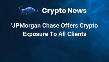 JPMorgan Chase Offers Crypto Exposure To All Clients