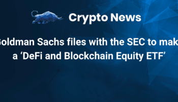 Goldman Sachs files with the SEC to make a ‘DeFi and Blockchain Equity ETF’